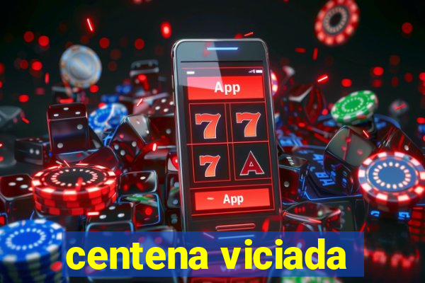 centena viciada